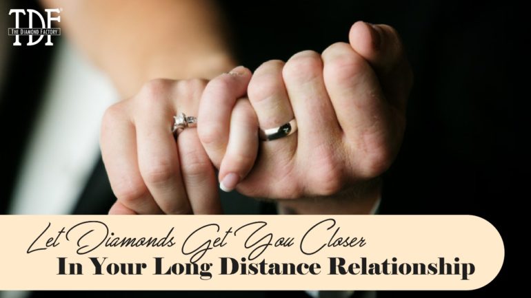 Let diamonds get you closer in your long distance relationship