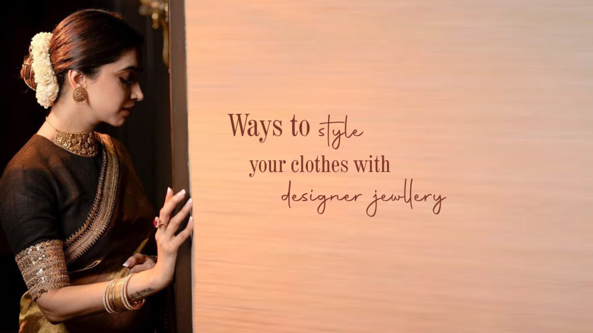 Ways To Style Your Clothes With Designer Jewellery