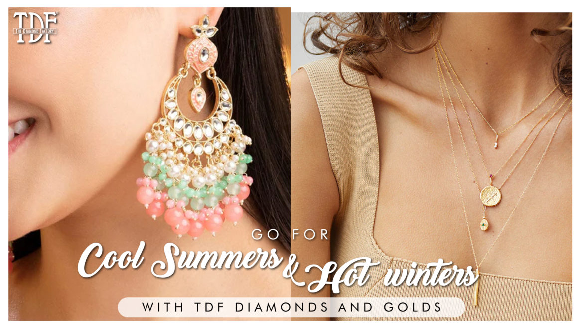 Go for Cool Summers and Hot Winters with TDF Diamonds and Golds